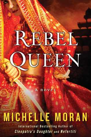 Rebel Queen book by Michelle Moran Biography of Rani Laxshmi of Jhasi